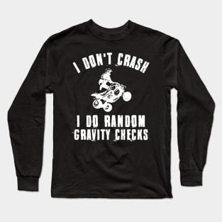 I Don't Crash I Do Random Gravity Checks Quad Offroad Biking Long Sleeve T-Shirt